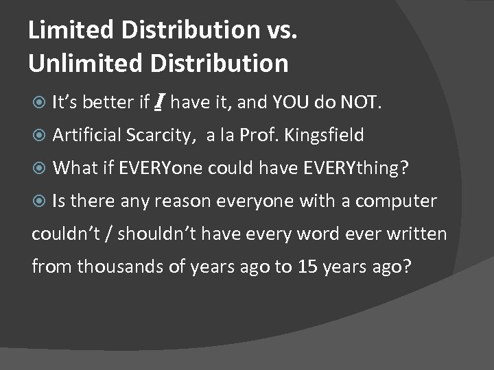 Limited Distribution vs. Unlimited Distribution It’s better if I have it, and YOU do