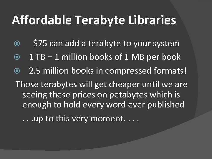 Affordable Terabyte Libraries $75 can add a terabyte to your system 1 TB =