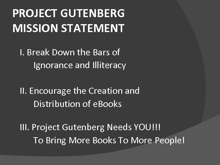 PROJECT GUTENBERG MISSION STATEMENT I. Break Down the Bars of Ignorance and Illiteracy II.
