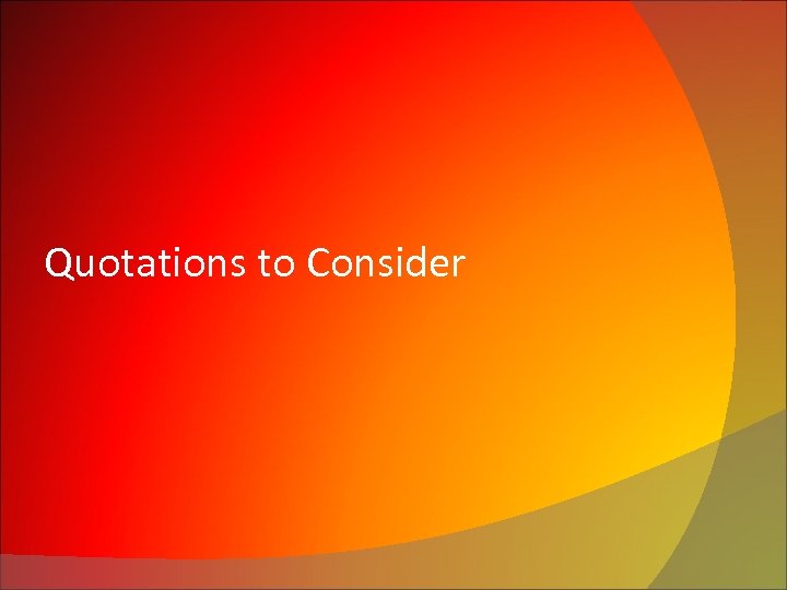 Quotations to Consider 