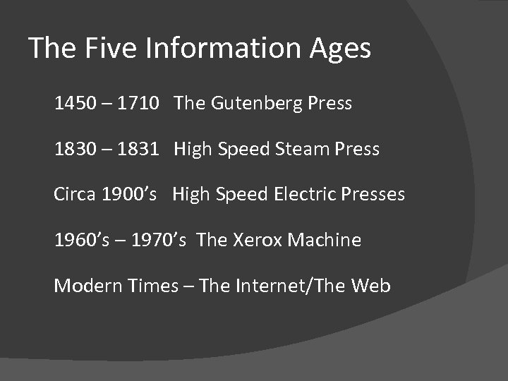 The Five Information Ages 1450 – 1710 The Gutenberg Press 1830 – 1831 High