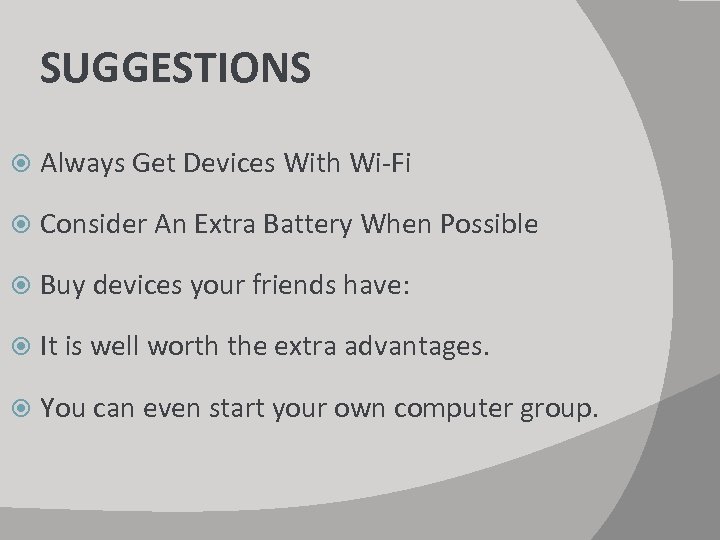 SUGGESTIONS Always Get Devices With Wi-Fi Consider An Extra Battery When Possible Buy devices