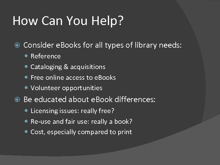 How Can You Help? Consider e. Books for all types of library needs: Reference