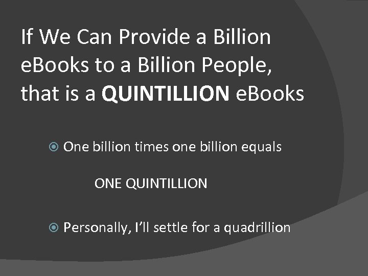 If We Can Provide a Billion e. Books to a Billion People, that is