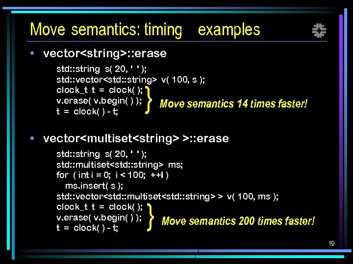 Move semantics: timing examples f • vector<string>: : erase std: : string s( 20,