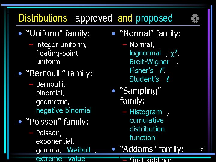 Distributions approved and proposed • “Uniform” family: – integer uniform, floating-point uniform • “Bernoulli”