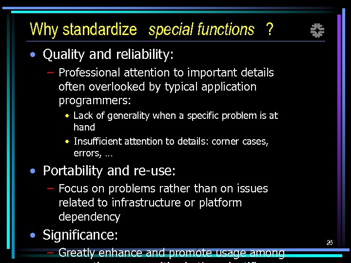 Why standardize special functions ? f • Quality and reliability: – Professional attention to