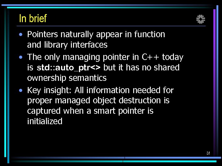 In brief f • Pointers naturally appear in function and library interfaces • The