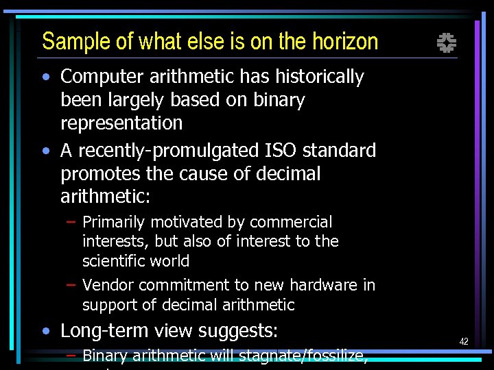Sample of what else is on the horizon f • Computer arithmetic has historically