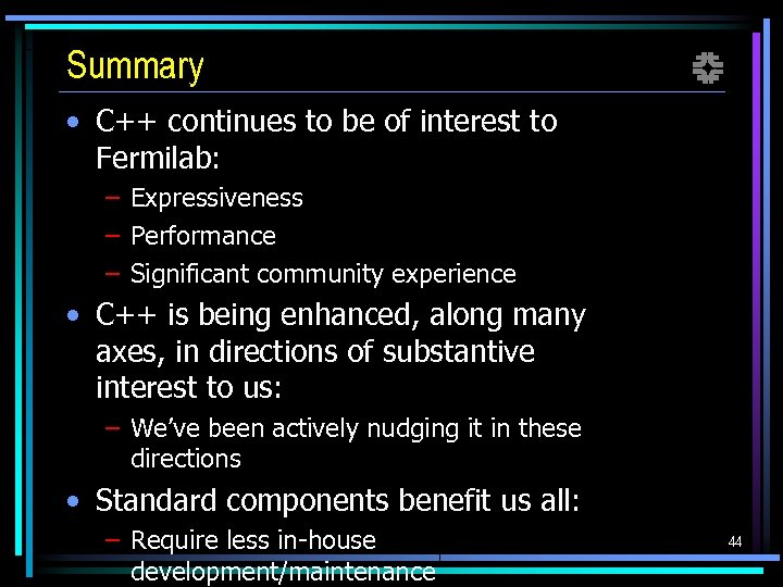 Summary f • C++ continues to be of interest to Fermilab: – Expressiveness –