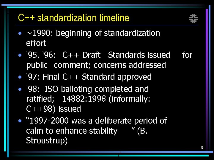 C++ standardization timeline • ~1990: beginning of standardization effort • '95, '96: C++ Draft
