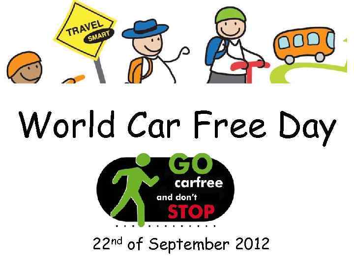 World Car Free Day 22 nd of September 2012 