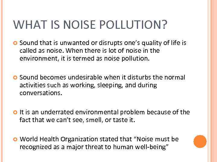WHAT IS NOISE POLLUTION? Sound that is unwanted or disrupts one’s quality of life