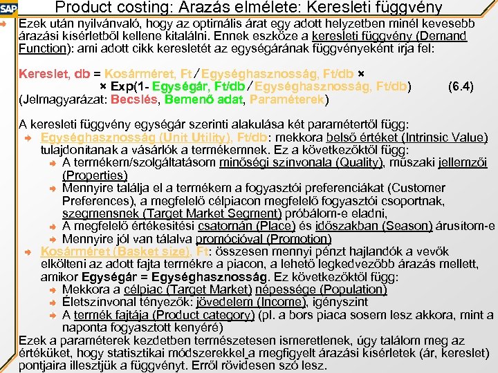 Product costing: Árazás elmélete: Keresleti függvény Ezek után nyilvánvaló, hogy az optimális árat egy