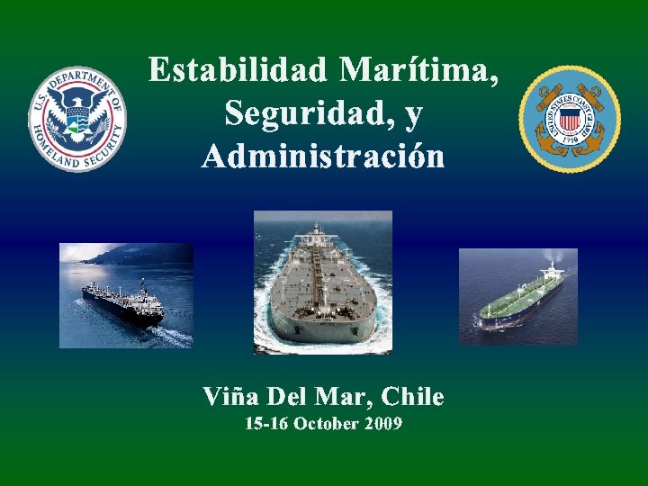 Estabilidad Marítima, Seguridad, y Administración Viña Del Mar, Chile 15 -16 October 2009 