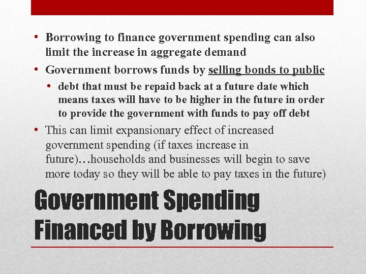  • Borrowing to finance government spending can also limit the increase in aggregate