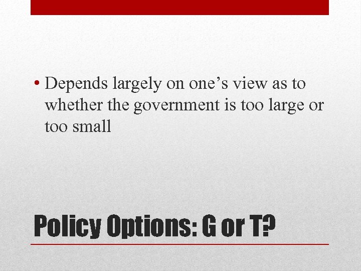  • Depends largely on one’s view as to whether the government is too