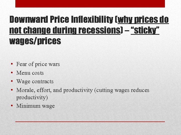 Downward Price Inflexibility (why prices do not change during recessions) – “sticky” wages/prices •