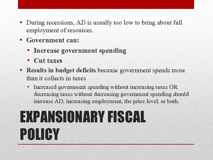  • During recessions, AD is usually too low to bring about full employment