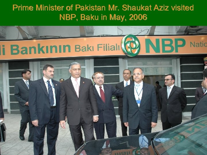 Prime Minister of Pakistan Mr. Shaukat Aziz visited NBP, Baku in May, 2006 