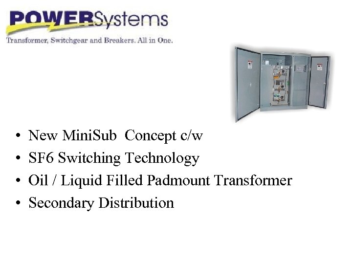  • • New Mini. Sub Concept c/w SF 6 Switching Technology Oil /