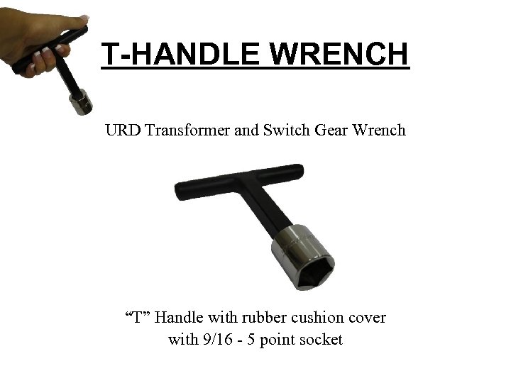 T-HANDLE WRENCH URD Transformer and Switch Gear Wrench “T” Handle with rubber cushion cover