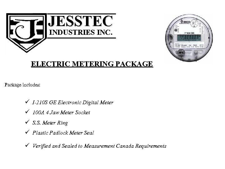 ______ JESSTEC INDUSTRIES INC. ______ ELECTRIC METERING PACKAGE Package includes: ü I-210 S GE