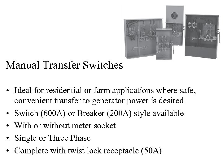 Manual Transfer Switches • Ideal for residential or farm applications where safe, convenient transfer