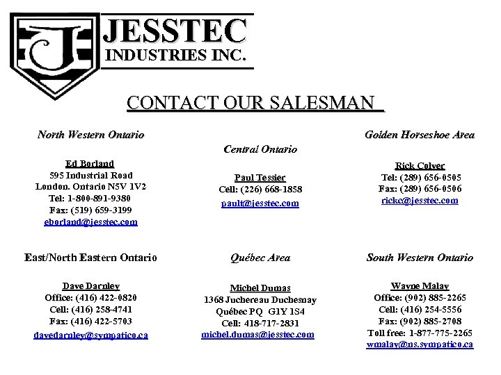 ______ JESSTEC INDUSTRIES INC. ______ CONTACT OUR SALESMAN North Western Ontario Golden Horseshoe Area