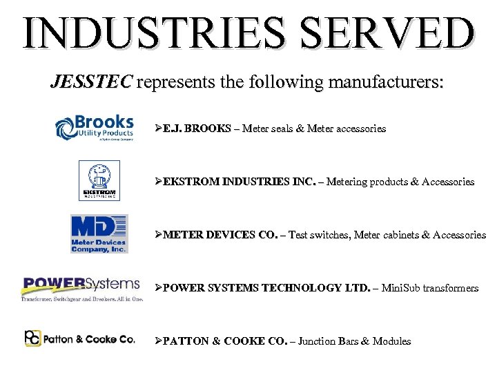 INDUSTRIES SERVED JESSTEC represents the following manufacturers: ØE. J. BROOKS – Meter seals &