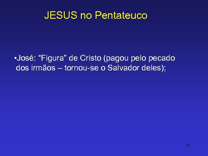 JESUS no Pentateuco • José: “Figura” de Cristo (pagou pelo pecado dos irmãos –