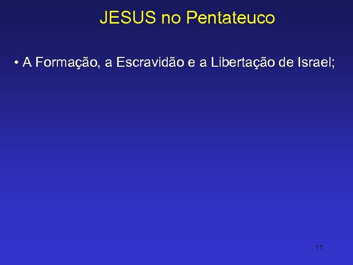 JESUS no Pentateuco • A Formação, a Escravidão e a Libertação de Israel; 11
