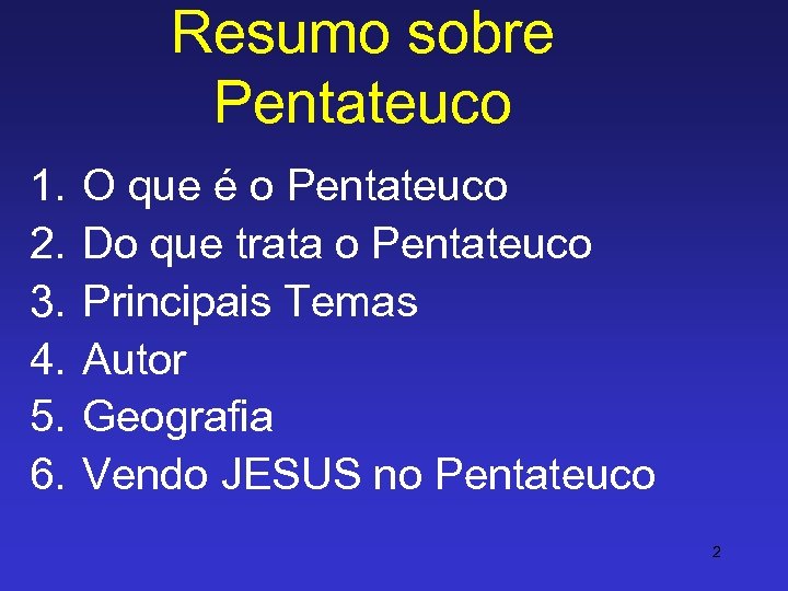Resumo sobre Pentateuco 1. 2. 3. 4. 5. 6. O que é o Pentateuco