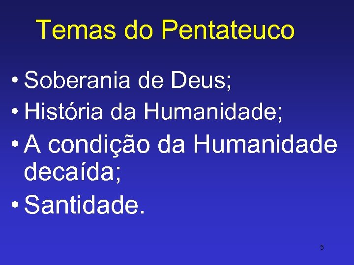 Temas do Pentateuco • Soberania de Deus; • História da Humanidade; • A condição