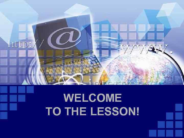 WELCOME TO THE LESSON! 