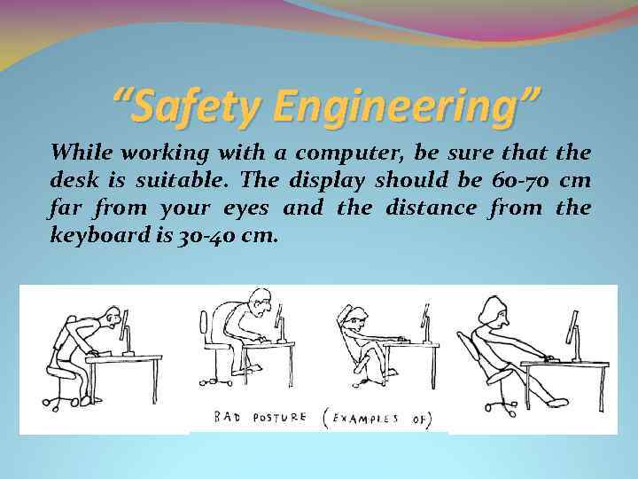 “Safety Engineering” While working with a computer, be sure that the desk is suitable.