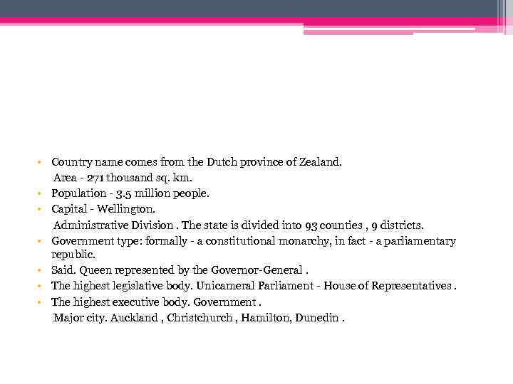  • Country name comes from the Dutch province of Zealand. Area - 271