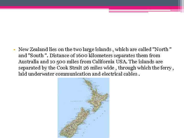  • New Zealand lies on the two large islands , which are called