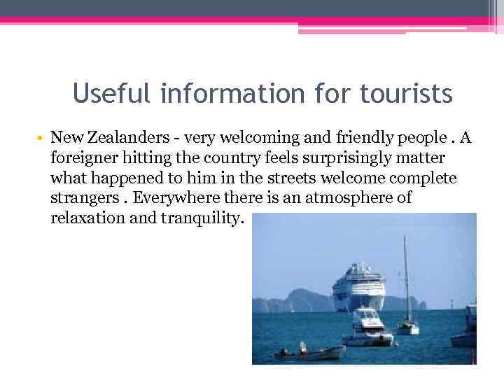 Useful information for tourists • New Zealanders - very welcoming and friendly people. A