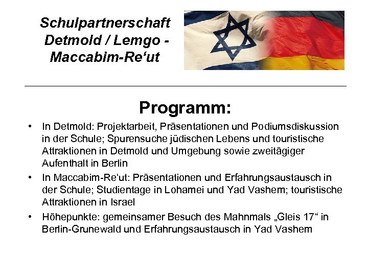 Schulpartnerschaft Detmold / Lemgo Maccabim-Re‘ut Programm: • In Detmold: Projektarbeit, Präsentationen und Podiumsdiskussion in