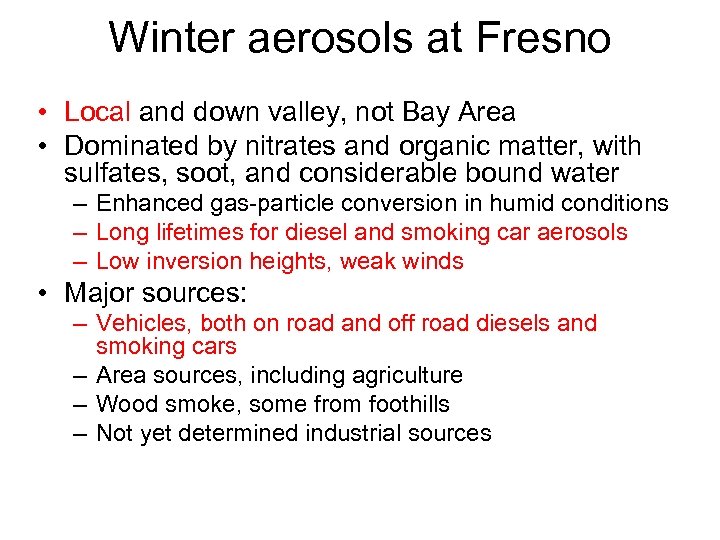 Winter aerosols at Fresno • Local and down valley, not Bay Area • Dominated