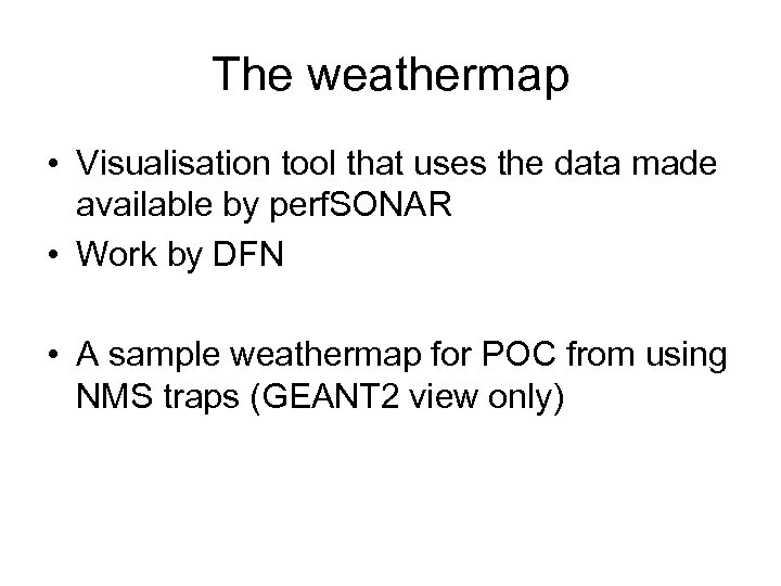 The weathermap • Visualisation tool that uses the data made available by perf. SONAR