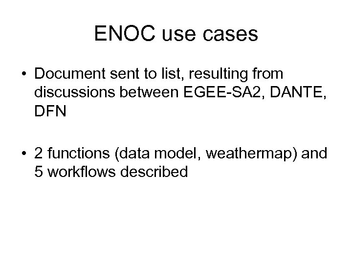 ENOC use cases • Document sent to list, resulting from discussions between EGEE-SA 2,
