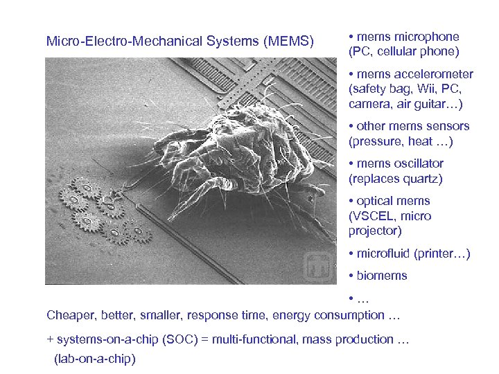 Micro-Electro-Mechanical Systems (MEMS) • mems microphone (PC, cellular phone) • mems accelerometer (safety bag,