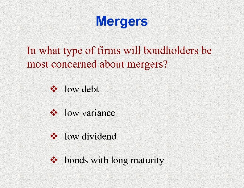Mergers In what type of firms will bondholders be most concerned about mergers? v