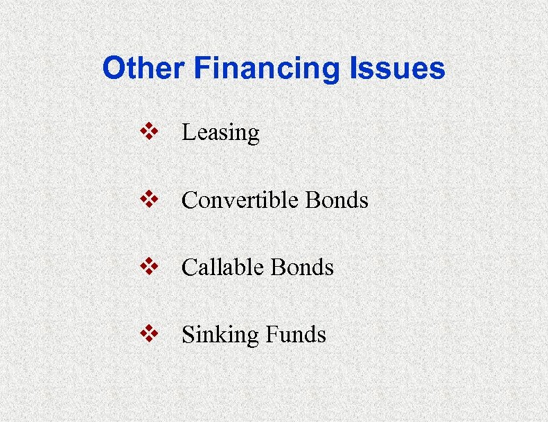 Other Financing Issues v Leasing v Convertible Bonds v Callable Bonds v Sinking Funds