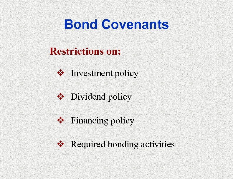 Bond Covenants Restrictions on: v Investment policy v Dividend policy v Financing policy v