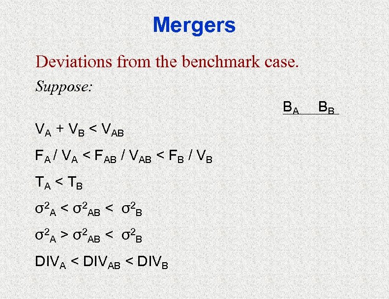 Mergers Deviations from the benchmark case. Suppose: BA VA + VB < VAB FA