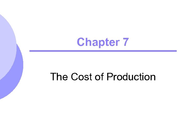 Chapter 7 The Cost of Production 