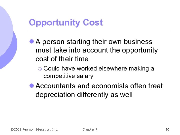 Opportunity Cost l A person starting their own business must take into account the